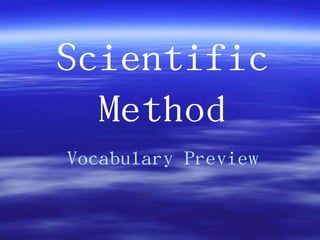 Scientific
  Method
Vocabulary Preview
 