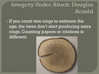 If you count tree rings to estimate the
age, the trees don’t start producing extra
rings. Counting papers or citations is
different.
 