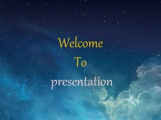 Welcome
To
presentation
 