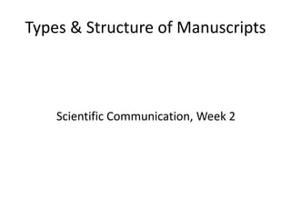 Types & Structure of Manuscripts
Scientific Communication, Week 2
 