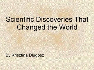 Scientific Discoveries That Changed the World ,[object Object]