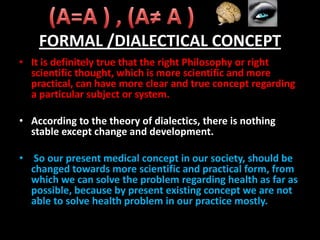 FORMAL /DIALECTICAL CONCEPT
• It is definitely true that the right Philosophy or right
scientific thought, which is more s...