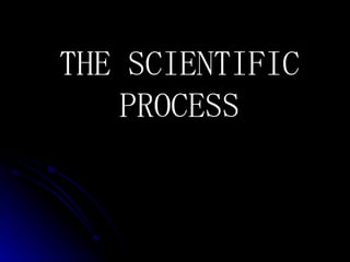 THE SCIENTIFIC PROCESS 