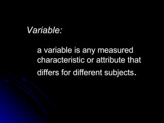 a variable is any measured characteristic or attribute that differs for different subjects .   Variabl e: 
