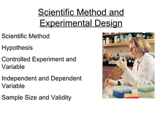 Scientific Method Hypothesis Controlled Experiment and Variable Independent and Dependent Variable Sample Size and Validity Scientific Method and Experimental Design 