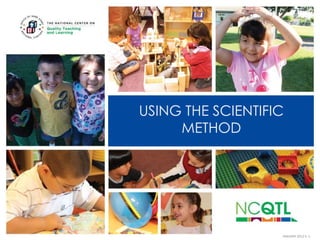 USING THE SCIENTIFIC
METHOD

JANUARY 2012 V. 1

 