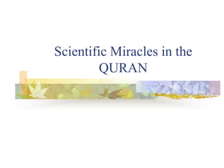 Scientific Miracles in the
QURAN
 