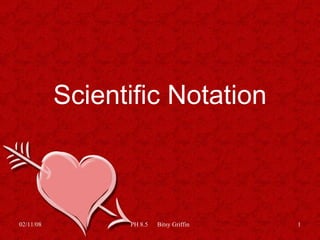 Scientific Notation 06/01/09 PH 8.5  Bitsy Griffin 