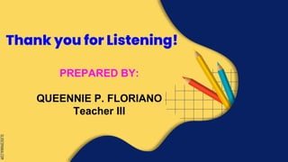SLIDESMANIA.COM
Thank you for Listening!
PREPARED BY:
QUEENNIE P. FLORIANO
Teacher III
 