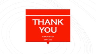 THANK
YOU
S.MADUMITHA
18PFD011
 