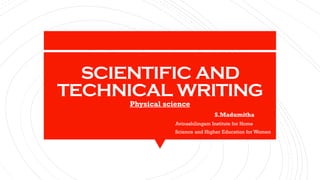 SCIENTIFIC AND
TECHNICAL WRITING
Physical science
S.Madumitha
Avinashilingam Institute for Home
Science and Higher Education for Women
 