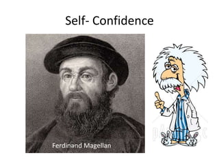 Self- Confidence 
Ferdinand Magellan 
 