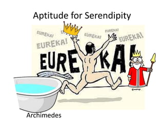 Aptitude for Serendipity 
Archimedes Art Fry 
 