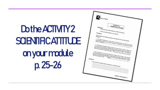 DotheACTIVITY2
SCIENTIFICATTITUDE
onyourmodule
p.25-26
 