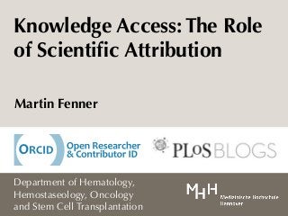 Knowledge Access: The Role
of Scientiﬁc Attribution
Martin Fenner
Department of Hematology,
Hemostaseology, Oncology
and Stem Cell Transplantation
 