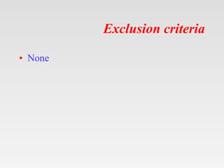 Exclusion criteria
• None
 