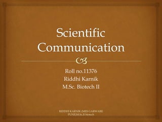 Roll no.11376
Riddhi Karnik
M.Sc. Biotech II
RIDDHI KARNIK (MES GARWARE
PUNE)M.Sc.II biotech
 