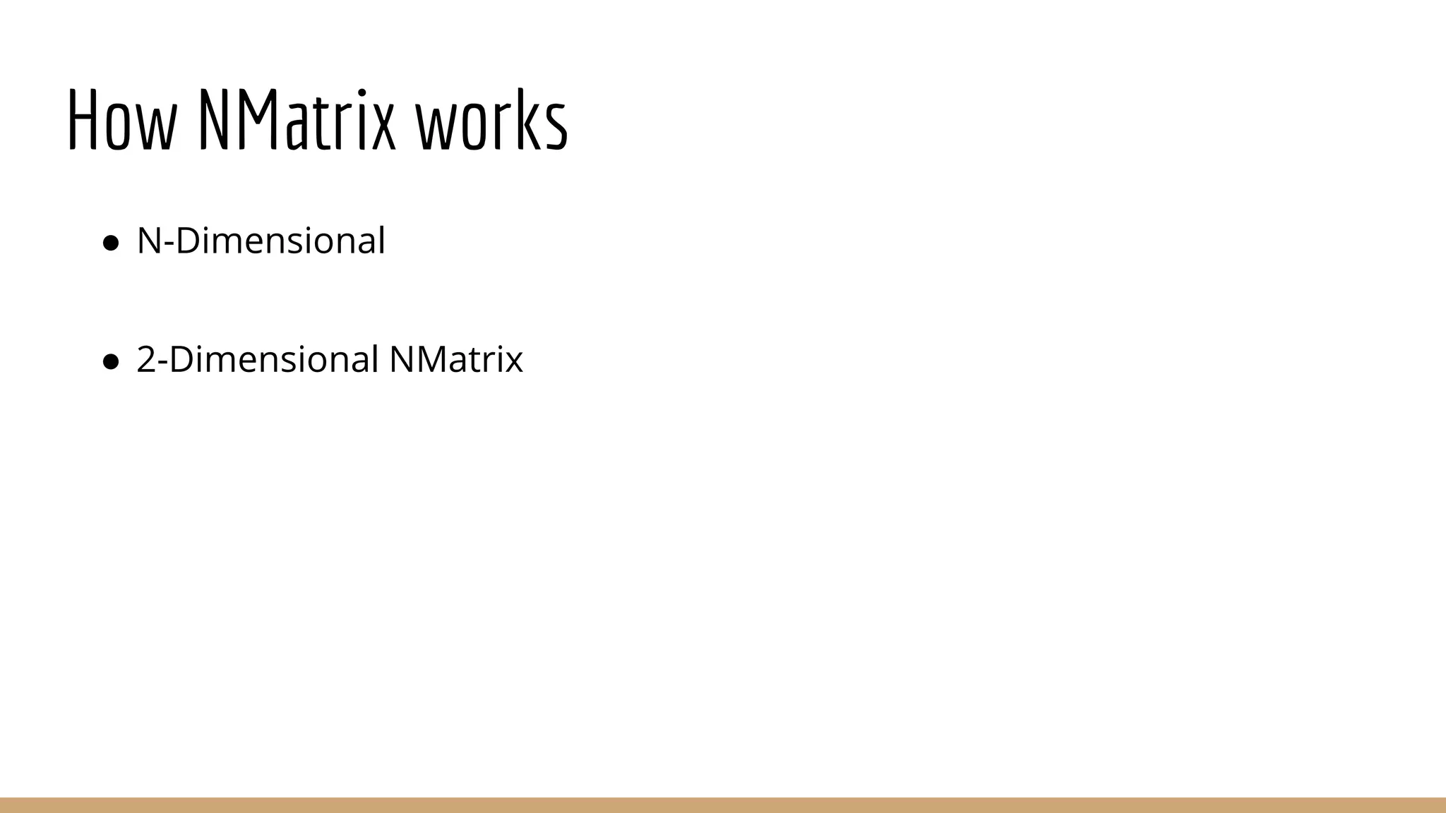 How NMatrix works ● N-Dimensional ● 2-Dimensional NMatrix 