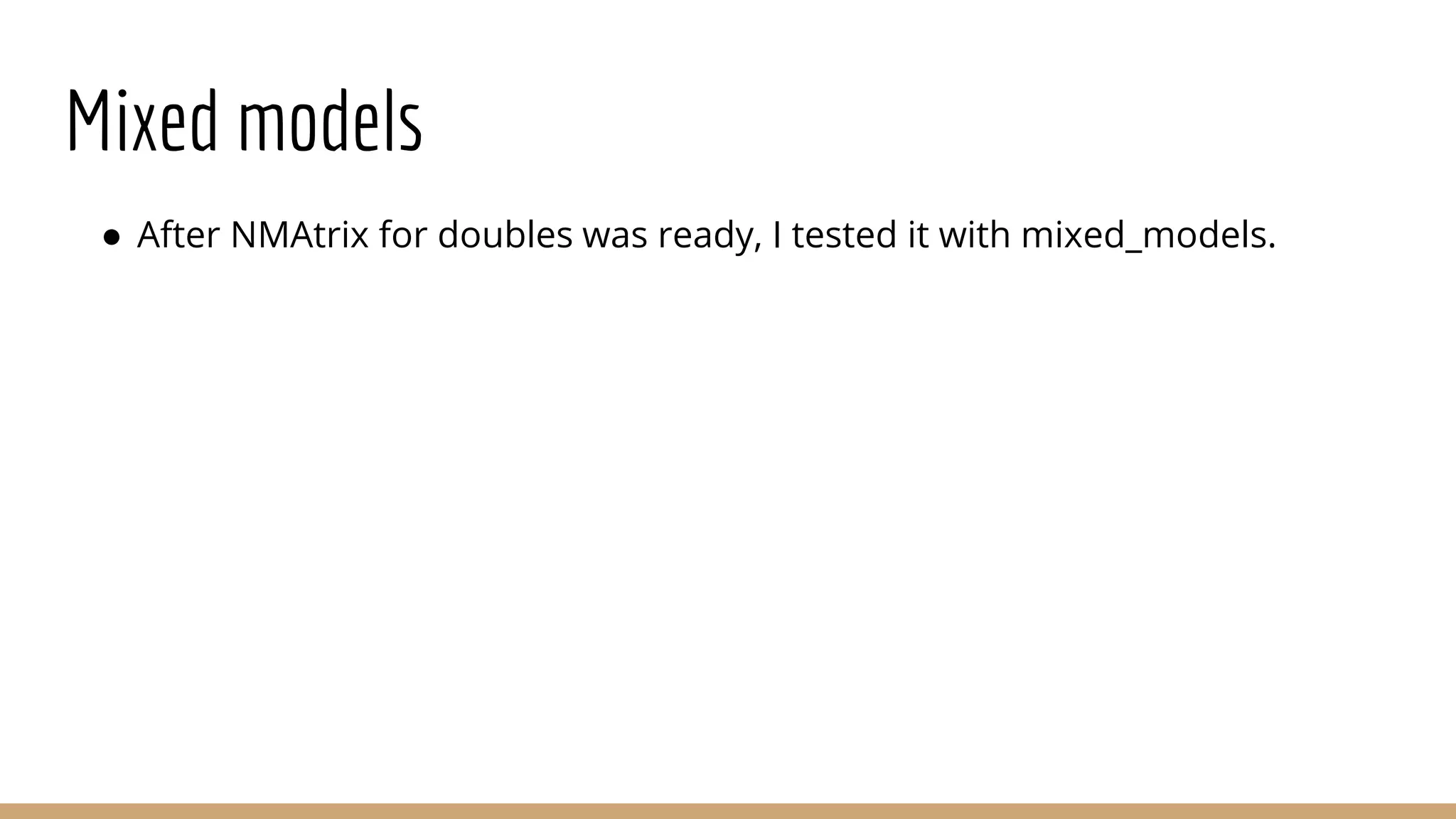 Mixed models ● After NMAtrix for doubles was ready, I tested it with mixed_models. 