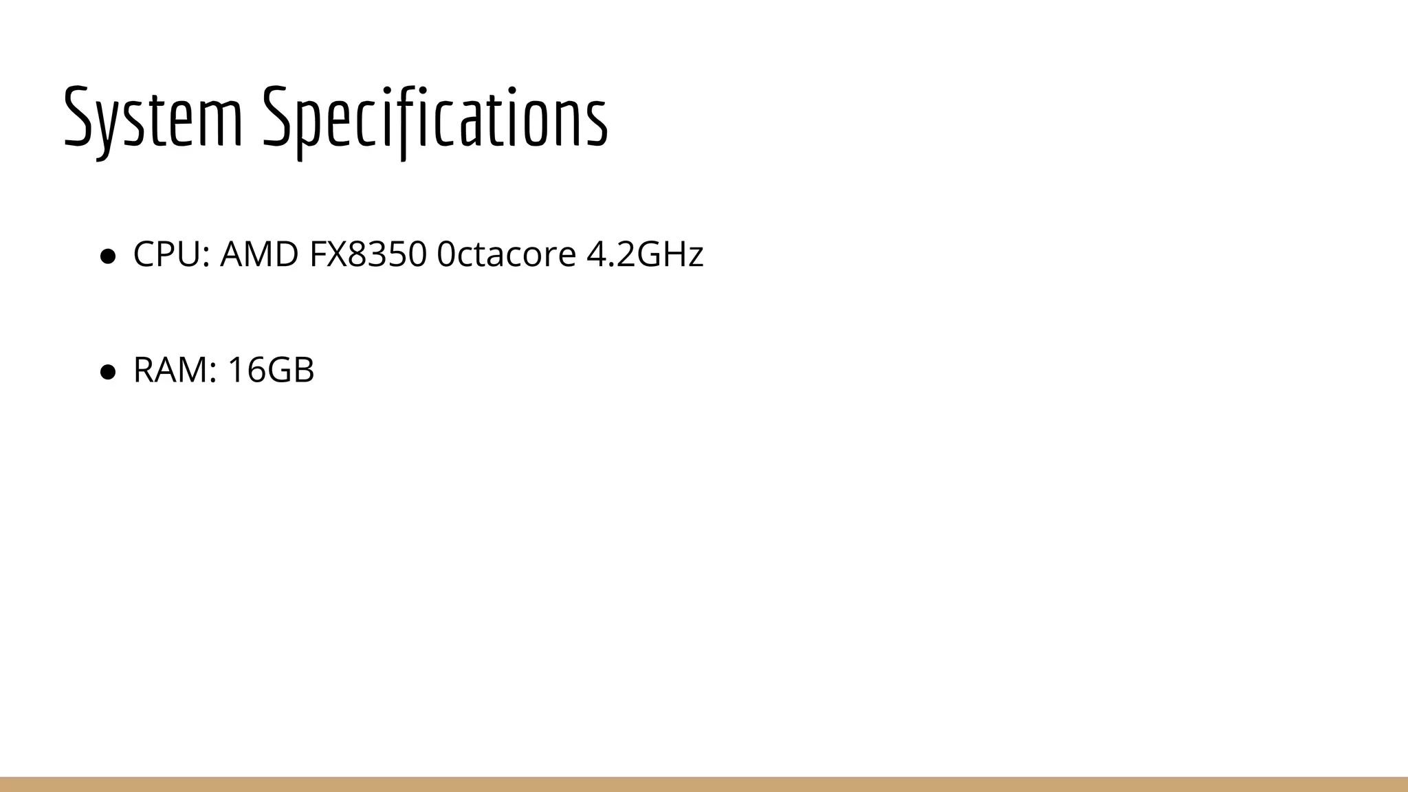 System Specifications ● CPU: AMD FX8350 0ctacore 4.2GHz ● RAM: 16GB 