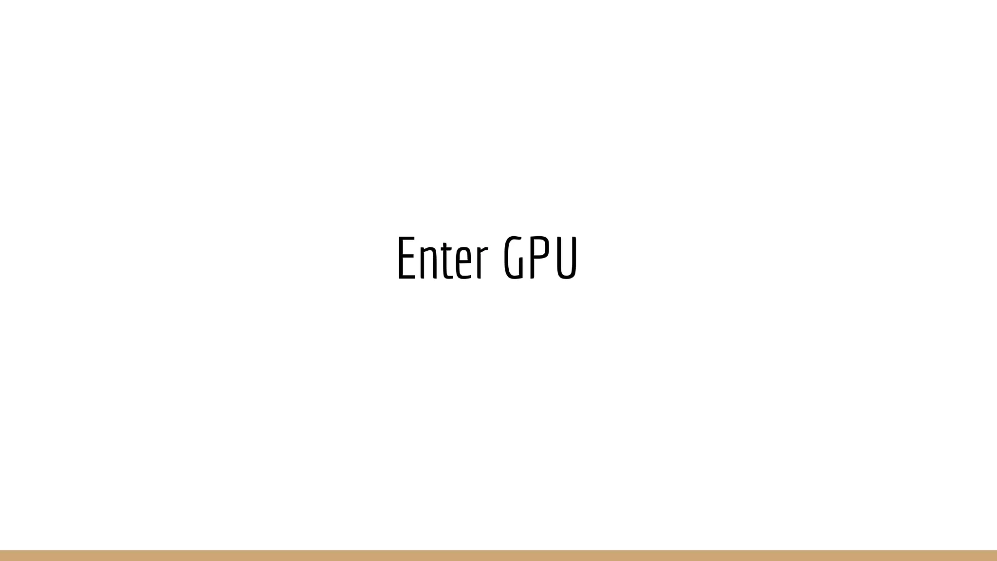 Enter GPU 