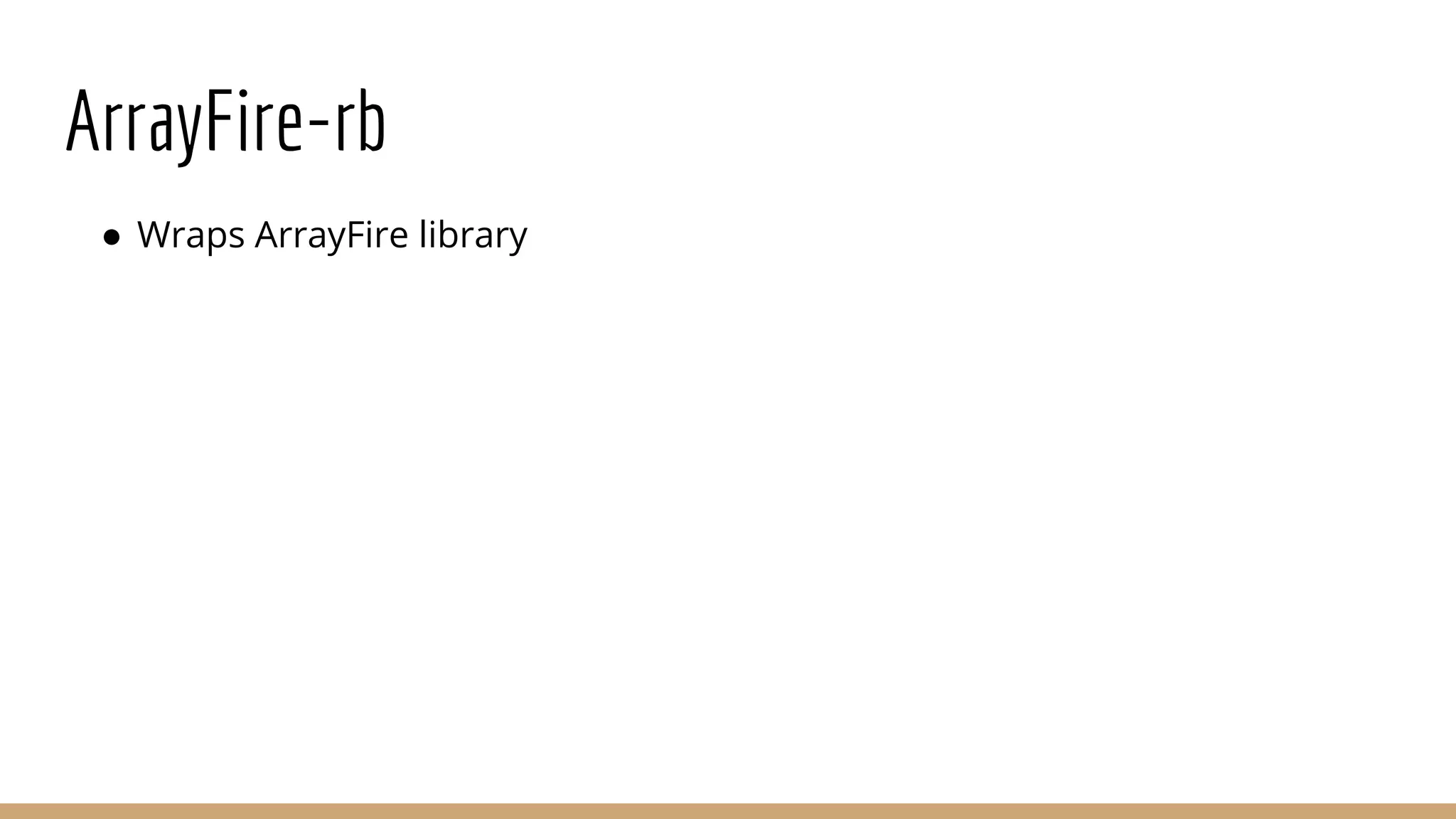 ArrayFire-rb ● Wraps ArrayFire library 