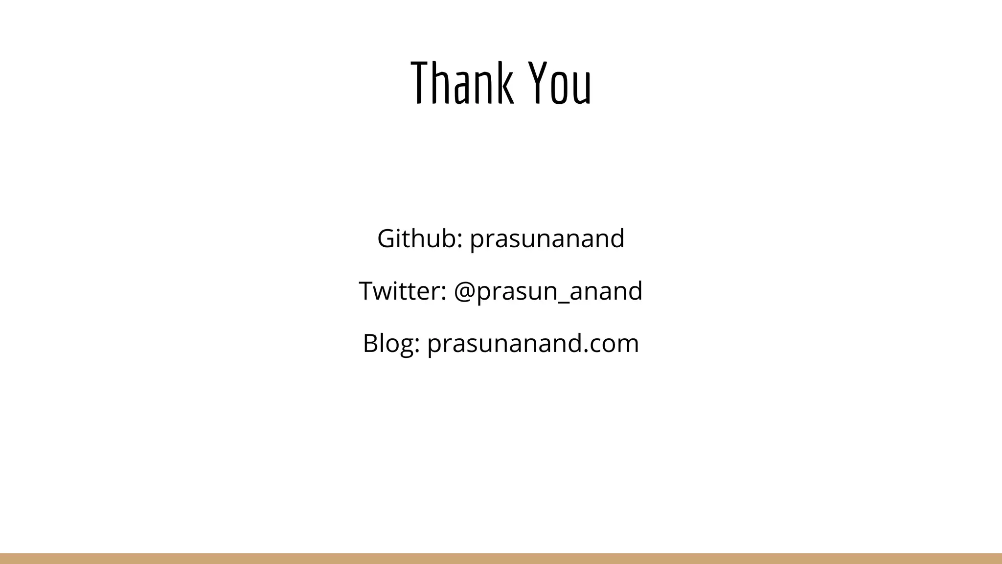 Thank You Github: prasunanand Twitter: @prasun_anand Blog: prasunanand.com 