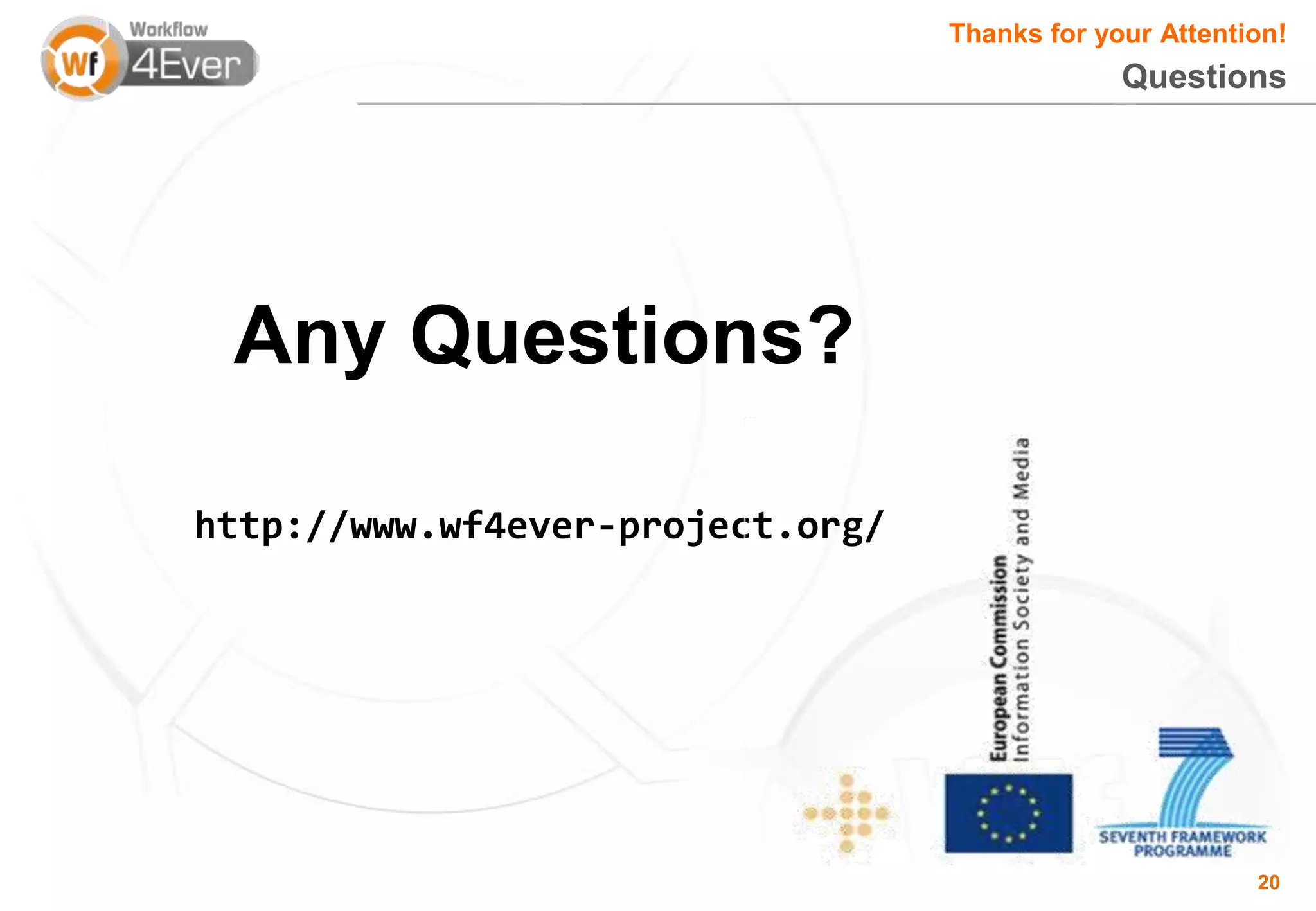 Thanks for your Attention!
                                               Questions




 Any Questions?

http://www.wf4ever-project.org/




                                                         20
 