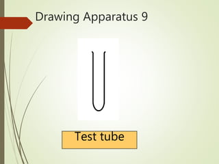 Drawing Apparatus 9
Test tube
 