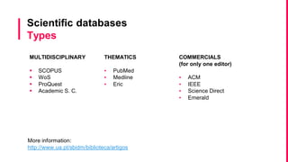 University of Aveiro Library | 2014
 By subject: computer science
 ACM Digital Library (Association for Computing
Machinery)
 46 journals and transactions
 11 magazines
 1.003 proceedings
 65 SIG newsletters
 10 affiliated pubs
Journal articles databases
 