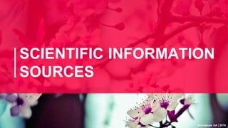 bibliotecas UA | 2016bibliotecas UA | 2016
SCIENTIFIC INFORMATION
SOURCES
 
