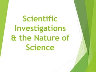 Scientific
Investigations
& the Nature of
Science
 