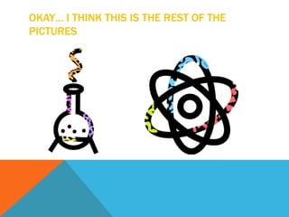 OKAY… I THINK THIS IS THE REST OF THE
PICTURES
 