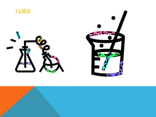 I LIED
 