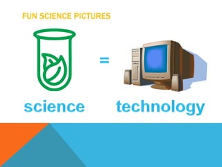 FUN SCIENCE PICTURES
 