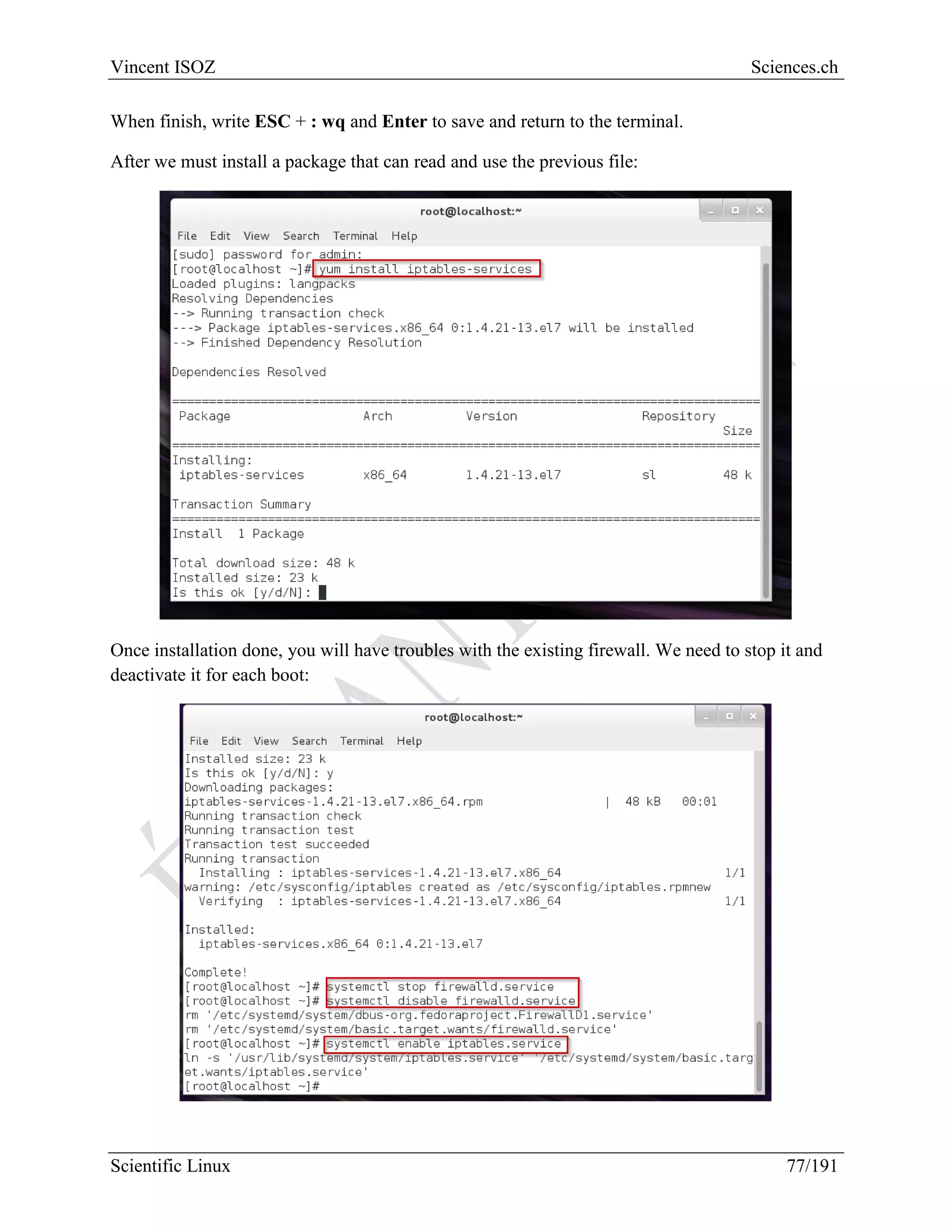 Scientific Linux Installation Guide
77/216
We start the server on we change to configuration to make it start automatically at every boot:
Now to make the whole LAMP works correctly we must configure an iptable. We create and
iptables file:
 