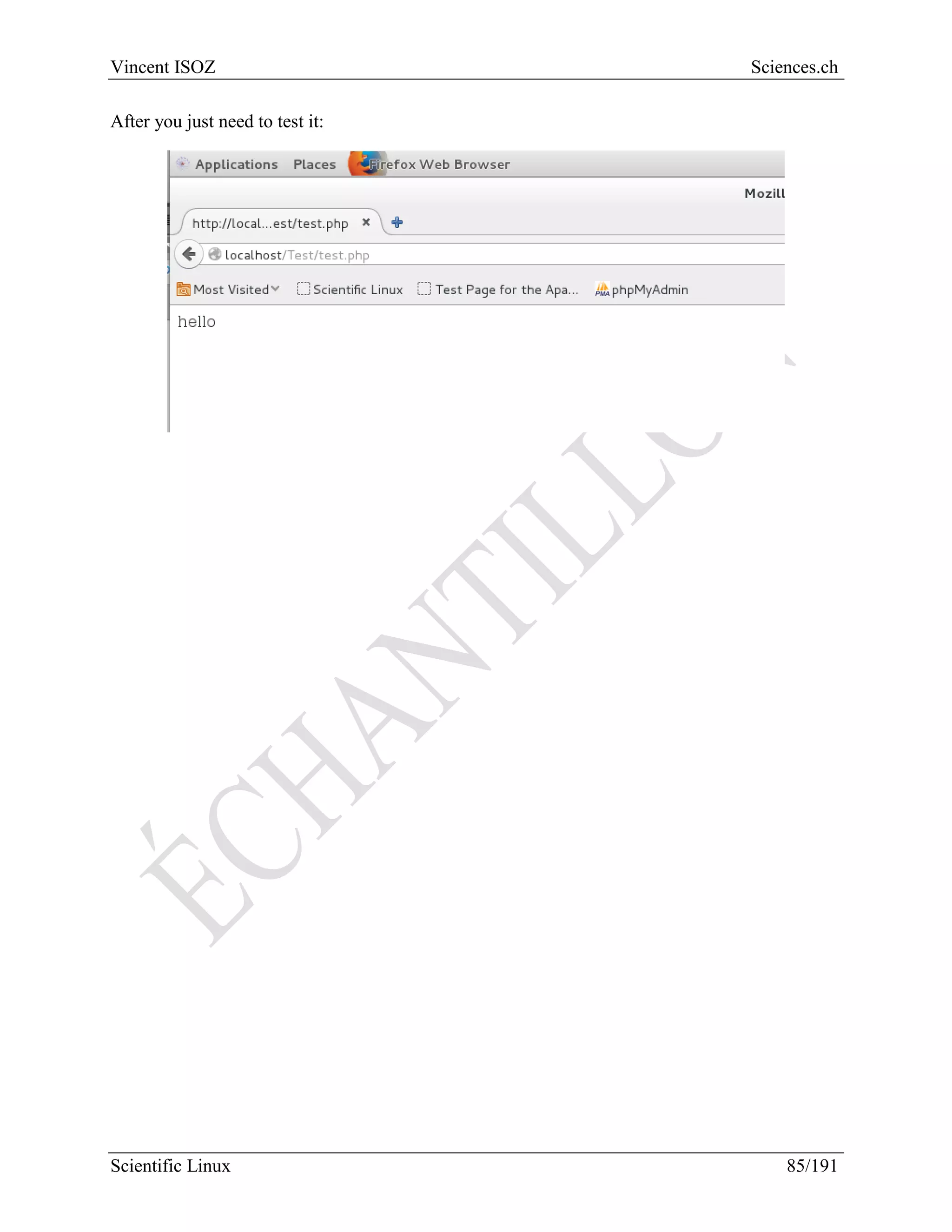 Scientific Linux Installation Guide
85/216
To test that everything work, first method is to use the defaults Linux visual editor. But first we
need writing rights on the main Apache root folder:
Now we can create a PHP file:
 