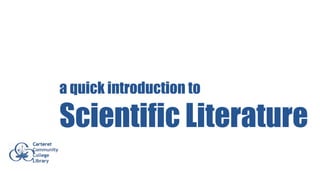 a quick introduction to

Scientific Literature
 