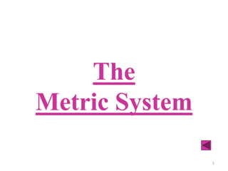 5
The
Metric System
 