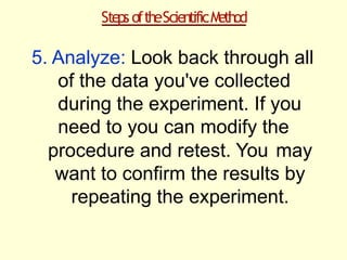 StepsoftheScientificM
ethod
5. Analyze
EXAMPLE
You review all the data you've collected – a record of each
time you watere...