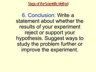 StepsoftheScientificM
ethod
6. Conclusion
EXAMPLE
You've determined that Plant B, which received one cup of
water per day,...