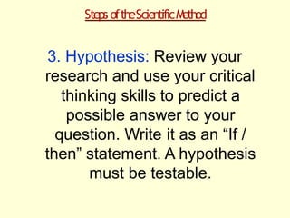 StepsoftheScientificM
ethod
3. Hypothesis
EXAMPLE
You've learned from your research that water is very important
to plant ...