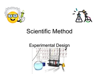 Scientific Method

 Experimental Design
 