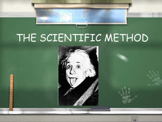THE SCIENTIFIC METHOD
 