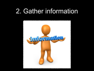 2. Gather information