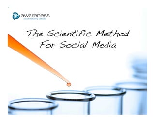 The Scientific Method!
  For Social Media!
 