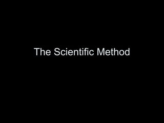 The Scientific Method
 