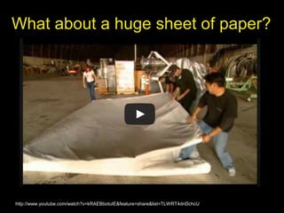 What about a huge sheet of paper?
http://www.youtube.com/watch?v=kRAEBbotuIE&feature=share&list=TLWRT4dnDchcU
 