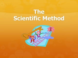 The
Scientific Method
 