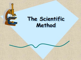 The Scientific
Method
 
